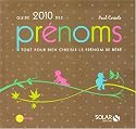 Guide 2010 des pr&eacute;noms : Tout pour bien choisir le pr&eacute;nom de b&eacute;b&eacute;