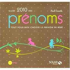 Guide 2010 des pr�noms : Tout pour bien choisir le pr�nom de b�b�