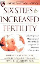 Six Steps to Increased Fertility: An Integrated Medical and Mind/Body Program to Promote Conception
