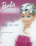 Barbie Doll Fashion 1975-1979: The Complete History of the Wardrobes of Barbie Doll, Her Friends, and Her Family (Barbie Doll Fashion)