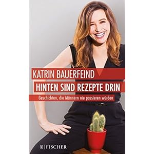 Hinten sind Rezepte drin: Geschichten, die Männern nie passieren würden (Fischer Paperba