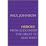 Heroes: From Alexander The Great To Mae West