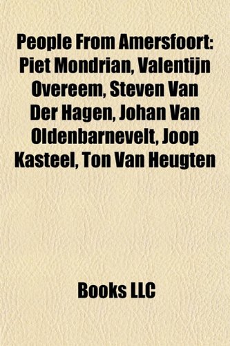 People from Amersfoort: Piet Mondrian, Valentijn Overeem, Joop Kasteel, Johannes Heesters, Steven Van Der Hagen, Johan Van Oldenbarnevelt