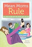 Mean Moms Rule: Why Doing the Hard