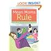 Mean Moms Rule: Why Doing the Hard Stuff Now Creates Good Kids Later