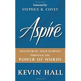 Aspire: Discovering Your Purpose Through the Power of Words ~ Kevin Hall