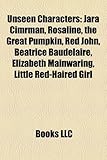 Unseen Characters: Jara Cimrman, Rosaline, the Great Pumpkin, Red John, Beatrice Baudelaire, Elizabeth Mainwaring, Little Red-Haired Girl-