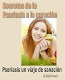 Secretos de la Psoriasis a la Curación. Psoriasis un Viaje de Sanación. (Spanish Edition)