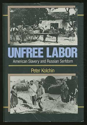 Unfree Labor: American Slavery and Russian Serfdom (Belknap Press)