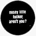 Nosey Little Fucker, Aren't You? - White on Black - 1