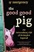 The Good Good Pig: The Extraordinary Life of Christopher Hogwood