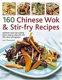 160 Chinese Wok & Stir-Fry Recipes: Authentic stove-top cooking shown step-by-step with over 200 color photographs Jenni Fleetwood