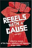 Rebels With a Cause: A Collective Memoir of the Hopes, Rebellions and Repression of the 1960s