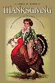 Thanksgiving: The Biography of an American Holiday (Revisiting New England: the New Regionalism)