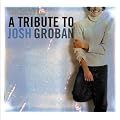 Josh Groban:a Tribute to