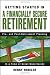 Getting Started in A Financially Secure Retirement: Pre- and Post-Retirement Planning in a Time of Great Uncertainty