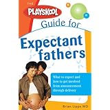 the playskool guide for expectant fathers the best information action plans and expert advice for your new adventures