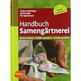 Handbuch Sameng�rtnerei: Sorten erhalten, Vielfalt vermehren, Gem�se genie�envon "Andrea Heistinger"