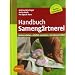 Handbuch Sameng�rtnerei: Sorten erhalten, Vielfalt vermehren, Gem�se genie�en