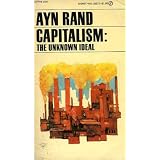 CAPITALISM: THE UNKNOWN IDEAL, WITH ADDITIONAL ARTICLES BY ...