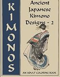 Ancient Japanese Kimono Designs - 2: An Adult Coloring Book