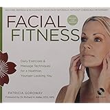 Facial Fitness: Daily Exercises & Massage Techniques for a Healthier, Younger Looking You
