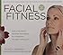 Facial Fitness: Daily Exercises & Massage Techniques for a Healthier, Younger Looking You