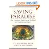 Saving Paradise: How Christianity Traded Love of This World for Crucifixion and Empire