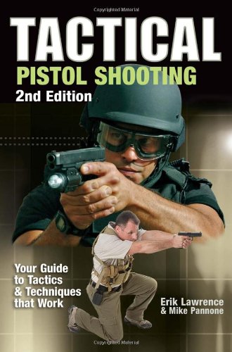 Tactical Pistol Shooting: Your Guide to Tactics & Techniques that Work, 2nd Edition