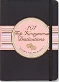 101 Top Honeymoon Destinations: The Guide to Perfect Places for Passion.