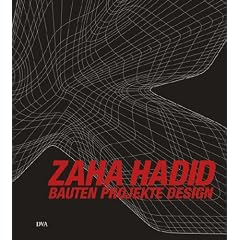 Zaha Hadid: Bauten Projekte Design: Bauten - Projekte - Design. Das Gesamtwerk 1978-2008