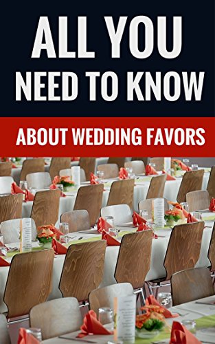 All You Need To Know About Wedding Favors - Tips On Great Wedding Favors