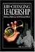 Life-Changing Leadership: Making a Difference in the Lives of Others