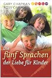 Die f�nf Sprachen der Liebe f�r Kinder: Wie Kinder Liebe ausdr�cken und empfangen - Gary Chapman