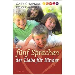 Die f�nf Sprachen der Liebe f�r Kinder: Wie Kinder Liebe ausdr�cken und empfangen