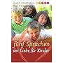 Die f�nf Sprachen der Liebe f�r Kinder: Wie Kinder Liebe ausdr�cken und empfangen
