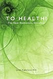 To Health!: The New Humanistic Oncology