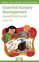 Essential Nursery Management: A Practitioner's Guide: 5 (Nursery World / Routledge Essential Guides for Early Years Practitioners)