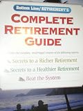 Complete Retirement Guide (Includes the complete, unabridged content of the following reports : Secrets to a Richer Retirement / Secrets to a Healthier Retirement / Beat the System)
