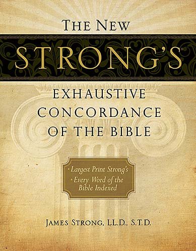 The New Strong's Exhaustive Concordance of the Bible (New Exhaustive Concordance of the Bible)