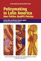 Policymaking in Latin America: How Politics Shapes Policies: How Politics Shapes Politics (David Rockefeller/ Inter-American Development Bank)