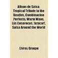 Album de Salsa: Tropical Tribute to the Beatles, Combinacion Perfecta, Warm Wave, Los Cocorocos, Azucar!, Salsa Around the World'