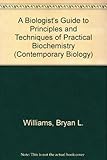A Biologists guide to principles and techniques of practical biochemistry
