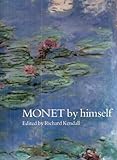 Monet by himself : paintings, drawings, pastels, letters