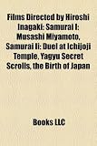 Films Directed by Hiroshi Inagaki: Samurai I: Musashi Miyamoto, Samurai II: Duel at Ichijoji Temple, Yagyu Secret Scrolls, the Birth of Japan
