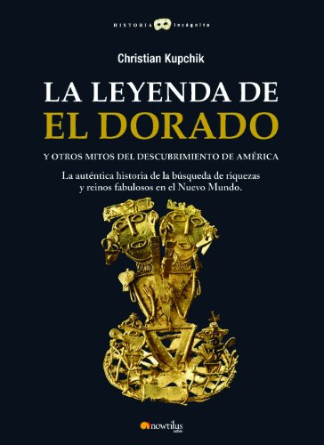 La leyenda de El Dorado y otros mitos del Descubrimiento de América (Spanish Edition)