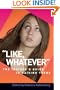 "Like Whatever": The Insider's Guide to Raising Teens (Capital Ideas for Parenting)