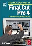 Focal Easy Guide to Final Cut Pro 4: For new users and professionals