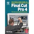 Focal Easy Guide to Final Cut Pro 4: For new users and professionals