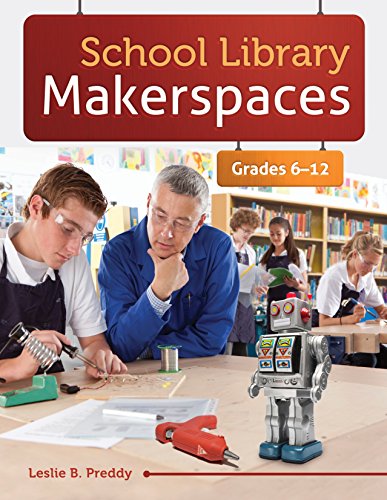 School Library Makerspaces: Grades 6-12: Grades 6â€